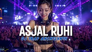 ASJAL RUHI - CLASSIC LONGING | DJ TRAP ANCNTSYNTH FULL BASS 2026