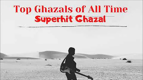 Top Ghazals of All Time | Timeless Classic Ghazals | Ghazal Collection | Superhit Ghazal | Ghazal