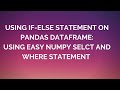 Data Science and ML: Using If-Else Condition on Pandas Dataframe