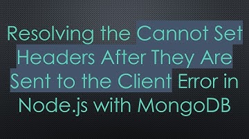 Resolving the Cannot Set Headers After They Are Sent to the Client Error in Node.js with MongoDB