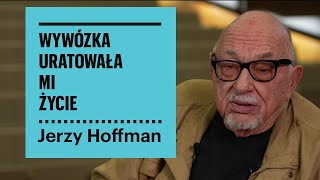 Jerzy Hoffman o swoich losach: wywózka uratowała mi życie