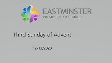 Eastminster Presbyterian Church, 3rd Sunday of Advent 12/13/2020