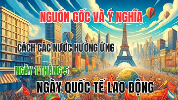 Ngày Quốc Tế Lao Động 1/5 Và Những Điều Chưa Biết | Khám Phá Thế Giới #quoctelaodong #khampha