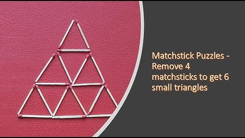 Matchstick Puzzles - Remove 4 matchsticks to get 6 small triangles