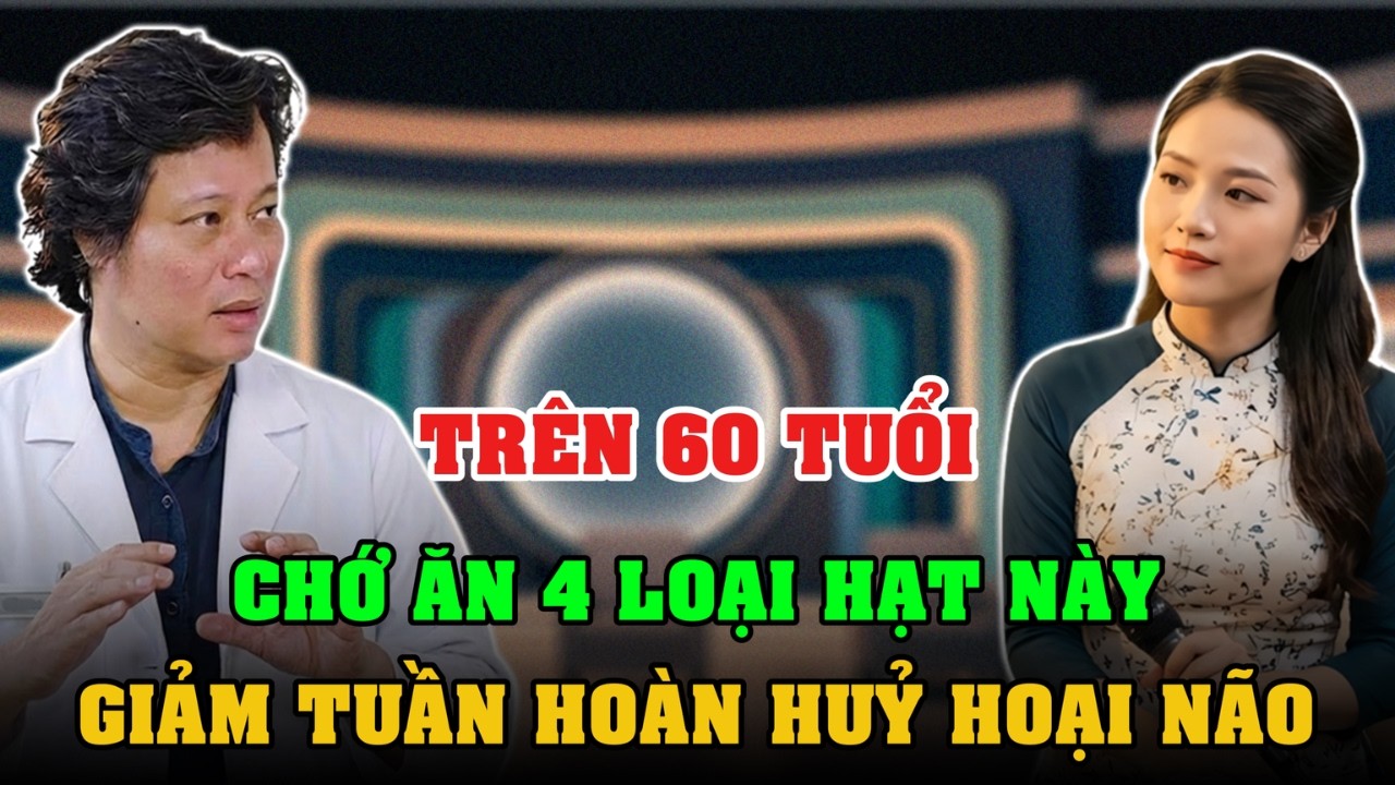 TRÊN 60 TUỔI CHỚ ĂN 4 LOẠI HẠT NÀY KẺO NGUY HẠI SỨC KHOẺ