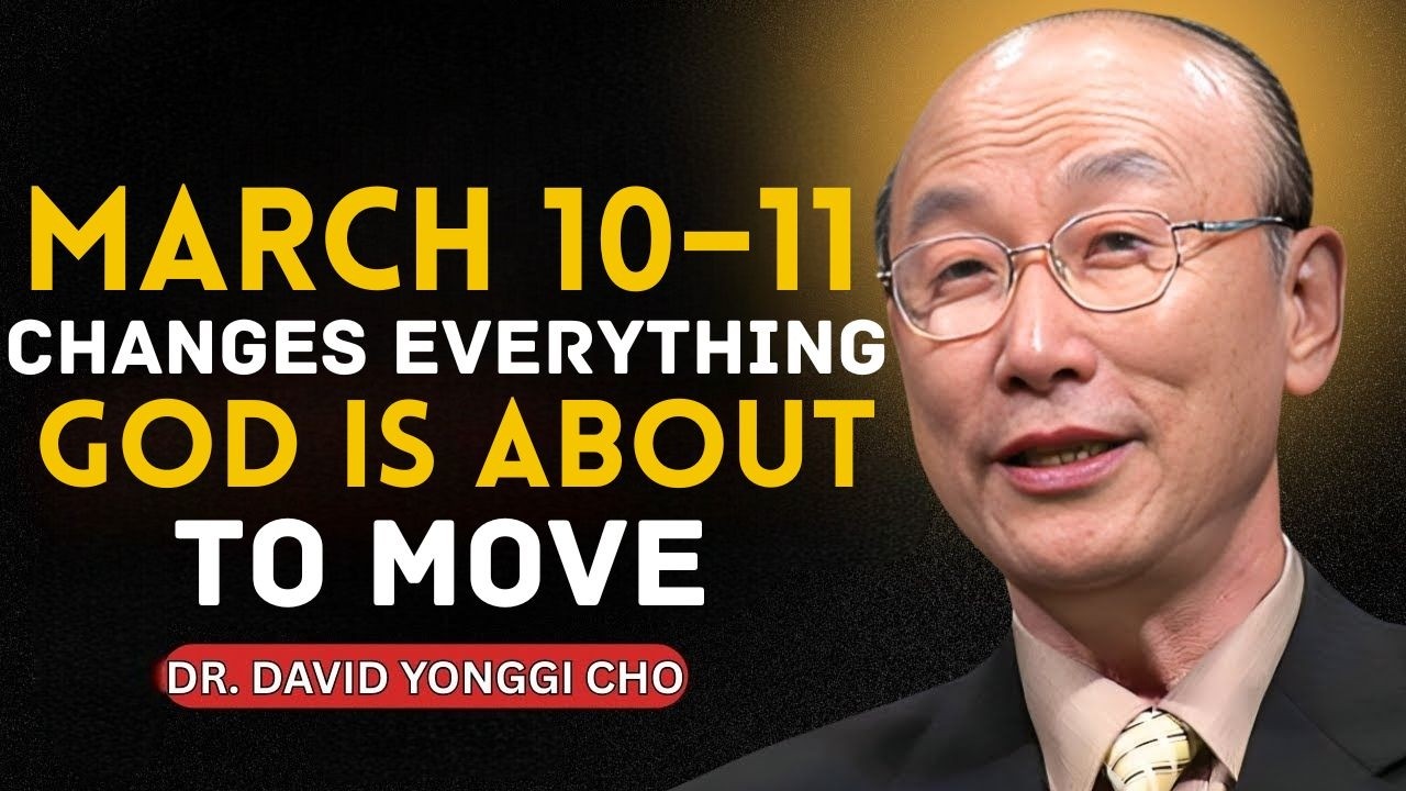 March 10–11 Will Change Everything  The Final Step Before Your Breakthrough! | Dr. David Yonggi Cho