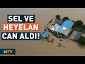 Toprak Kaydı, Nehirler Taştı! Çok Sayıda Ölü ve Kayıp Var | NTV