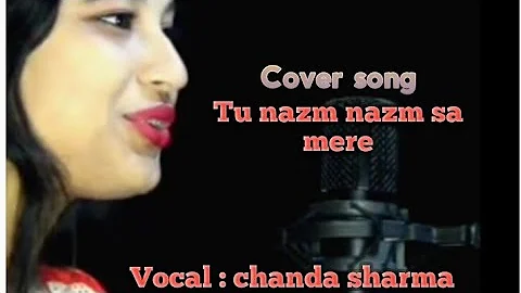 Tu nazm nazm sa mere (cover song) by chanda sharma