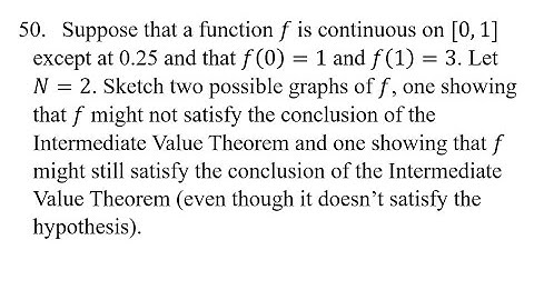 50. Suppose that a function f is continuous on [0,1] except at 0.25 and that f(0)=1 and f(1)=3. Let