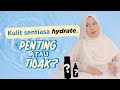 Perlu Ke Nak Hydrate Kan Kulit Kita?