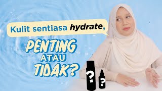 Perlu Ke Nak Hydrate Kan Kulit Kita?