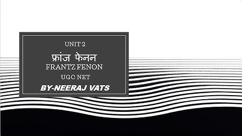 FRANTZ FANON｜फ्रांज फेनन｜ UGC NET｜UNIT 2｜NEERAJ VATS OFFICIAL｜
