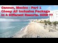 Cancun, Mexico - Part 1, Cheap All Inclusive Package in 4 Different Hotels. HOW??