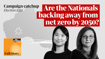 Are the Nationals backing away from net zero by 2050? | Campaign Catchup | Full Story Podcast