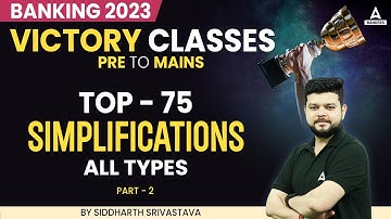 Top 75 Simplification | Part-2 | SBI | RBI I IBPS | RRB | Quants By Siddharth Srivastava