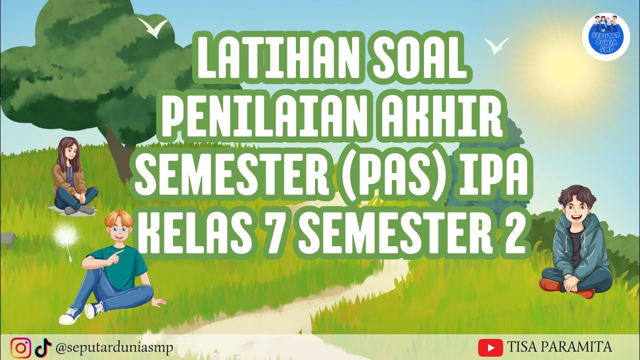 LATIHAN SOAL PENILAIAN AKHIR SEMESTER (PAS/UAS) | PELAJARAN IPA | KELAS 7 | SEMESTER 2 |