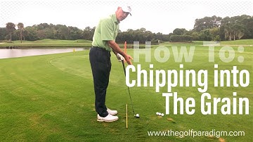 Chipping into the Grain | The Golf Paradigm