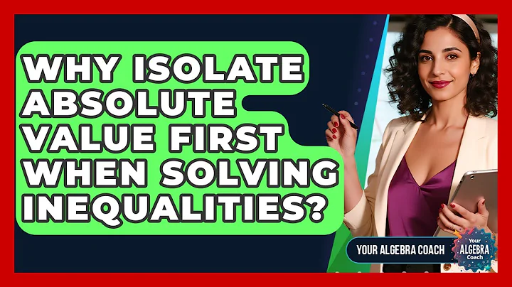 Why Isolate Absolute Value First When Solving Inequalities? - Your Algebra Coach