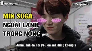 [BTS SUGA] Ngoài lạnh trong nóng (Phần 2)