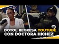 El dotol regresa a youtube conversa con la doctora hichez