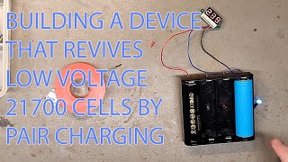 Building a device that revies 21700 cells by pair charging (by TRIAL & ERROR)