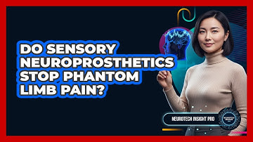 Do Sensory Neuroprosthetics Stop Phantom Limb Pain? - Neurotech Insight Pro