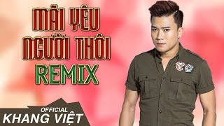 Mãi Yêu Người Thôi Remix - Khang Việt [Audio Official]