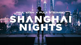 Paul Keen X Pule X Zombic - Shanghai Nights (Official Audio)