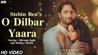 O Dilbar Yara Song - Shivangi Joshi | Shaheer Sheikh | Stebin Ben | O Dilbar Yara Shivangi Joshi