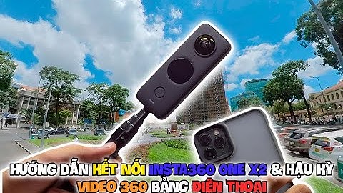 Hướng dẫn kết nối Insta360 One X2 & dựng video 360 bằng điện thoại chi tiết nhất | HH Review