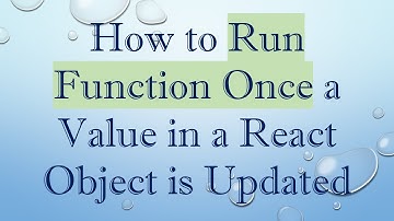 How to Run Function Once a Value in a React Object is Updated