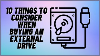 10 Things To Consider When Buying An External Drive