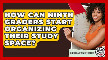 How Can Ninth Graders Start Organizing Their Study Space? - Ninth Grade Starter Guide