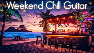 Chill Guitar Weekend | Positive  Smooth Jazz Vibes | Ambient Chillout Music &amp; Relaxing Cafe Playlist