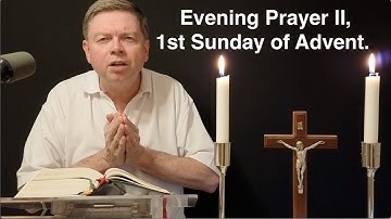 Evening Prayer II, 1st Sunday of Advent.