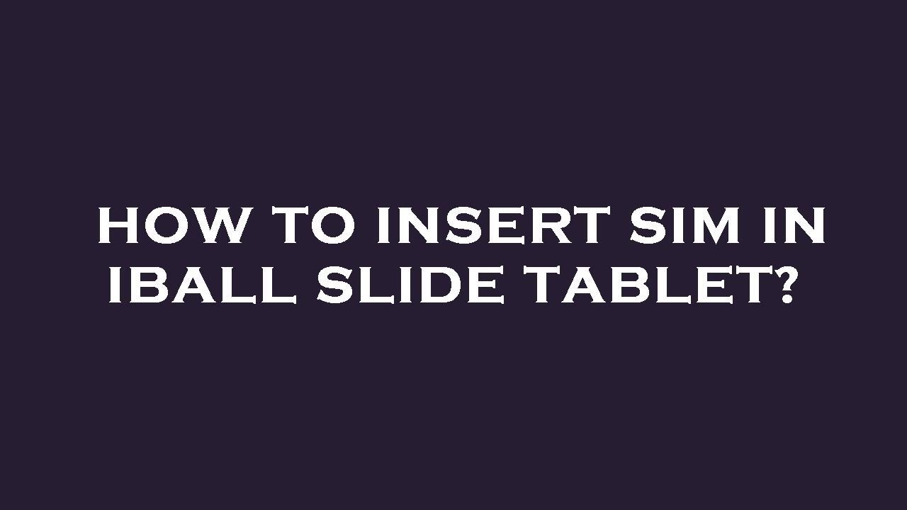 How to insert sim in iball slide tablet?