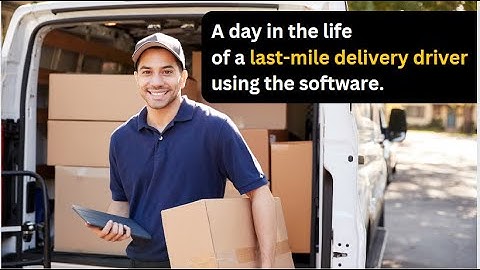 A day in the life of a last mile delivery driver using the software