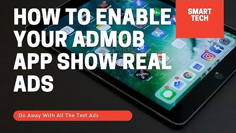 How To Enable Your AdMob App Show Real Ads