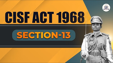 Section-13 of CISF ACT 1968 I Complete Series