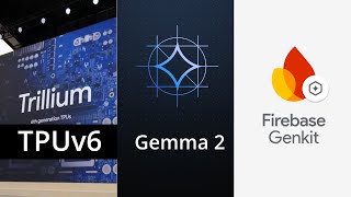 Google I/O for Devs  TPUs, Gemma & GenKit