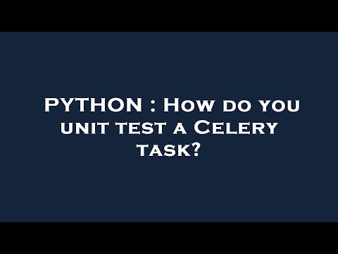 PYTHON : How do you unit test a Celery task?