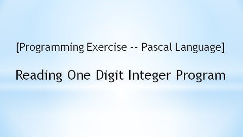 [Programming Exercise -- Pascal] Reading One Digit Integer Program