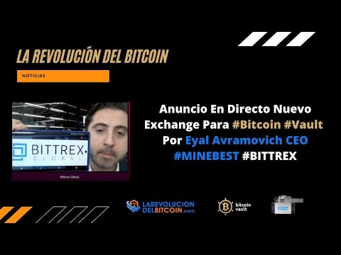 Anuncio En Directo Nuevo Exchange Para #Bitcoin #Vault Por Eyal Avramovich CEO #MINEBEST #BITTREX
