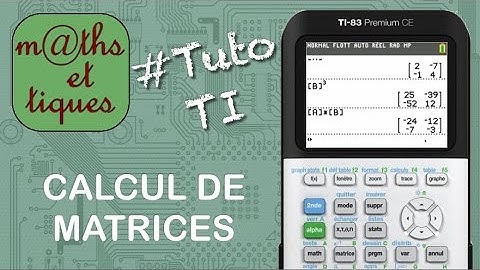 MATRICES : Effectuer des calculs de matrices - Tutoriel TI
