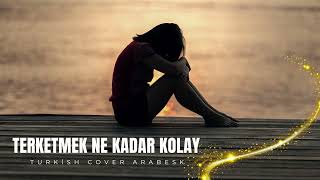 Terketmek Ne Kadar Kolay Cover - Turkish Cover Arabesk Resimi
