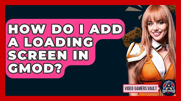 How Do I Add A Loading Screen In GMod? - Video Gamers Vault