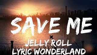 Play List ||  Jelly Roll - Save Me (Lyrics)  || Lyric Wonderland