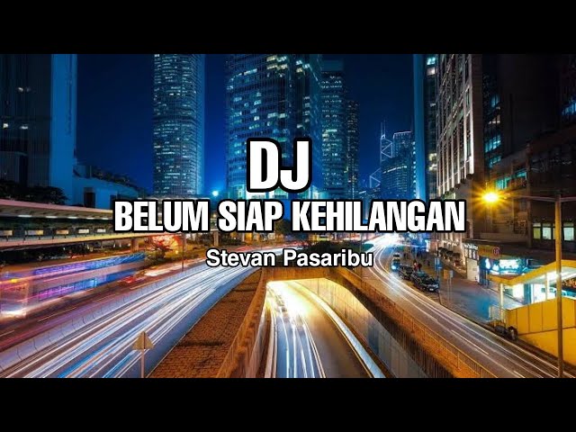 DJ Belum Siap Kehilangan || Stevan Pasaribu || REMIX - ( Aipal project ) class=