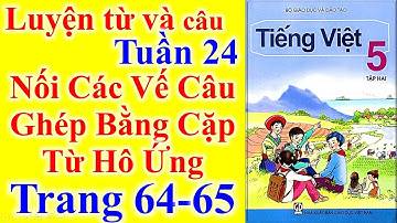 Tiếng Việt Lớp 5 Tuần 24 Luyện Từ Và Câu – Nối Các Vế Câu Ghép Bằng Cặp Từ Hô Ứng – Trang 64 - 65