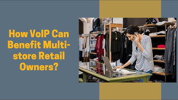How VoIP Can Benefit Multi-store Retail Owners | The Real PBX